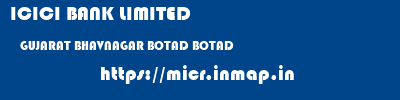 ICICI BANK LIMITED  GUJARAT BHAVNAGAR BOTAD BOTAD  micr code